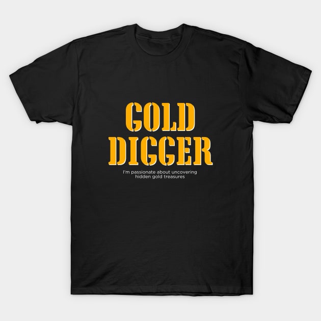 Gold Digger (Manly Version) T-Shirt by TheSoldierOfFortune